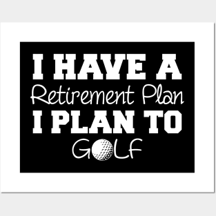 I Have A Retirement Plan Golf Posters and Art